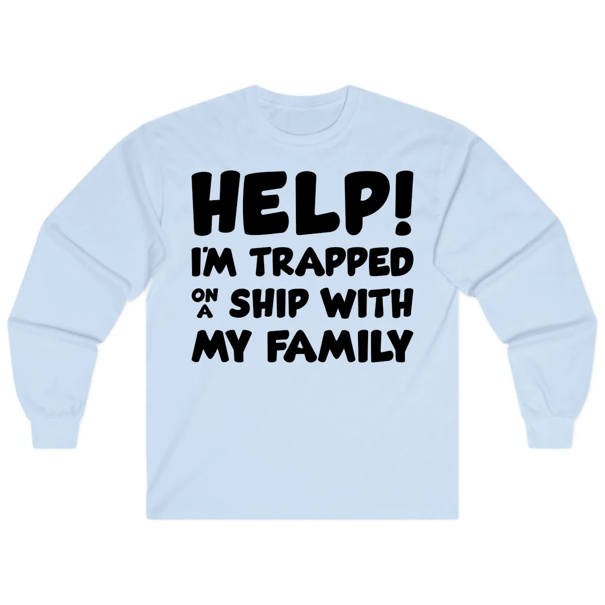 Help! I'm Trapped On A Ship With My Family Long Sleeve in Light Blue