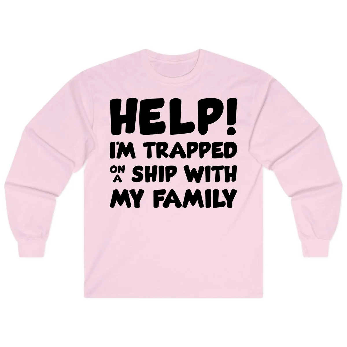Help! I'm Trapped On A Ship With My Family Long Sleeve in Light Pink