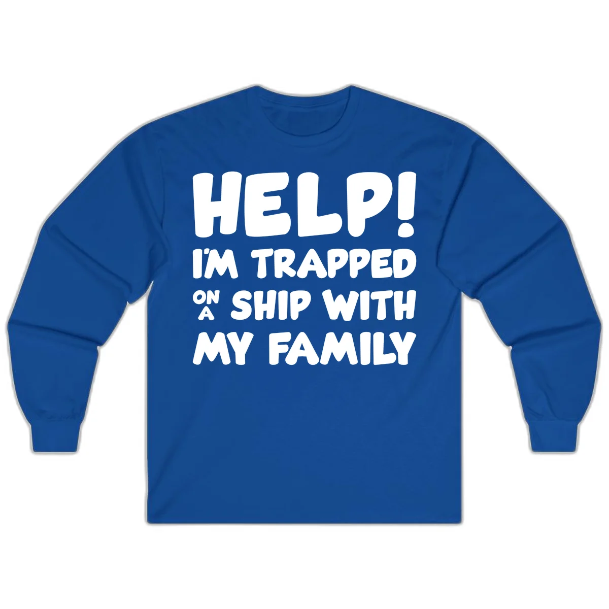Help! I'm Trapped On A Ship With My Family Long Sleeve in Royal