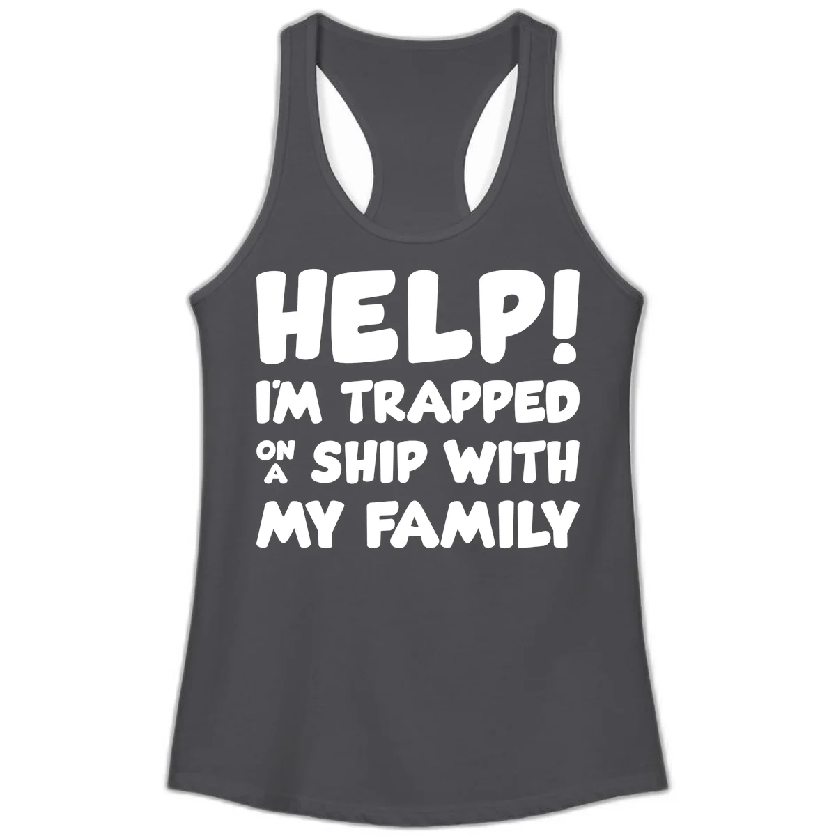 Help! I'm Trapped On A Ship With My Family Ladies Tank in Solid Dark Gray