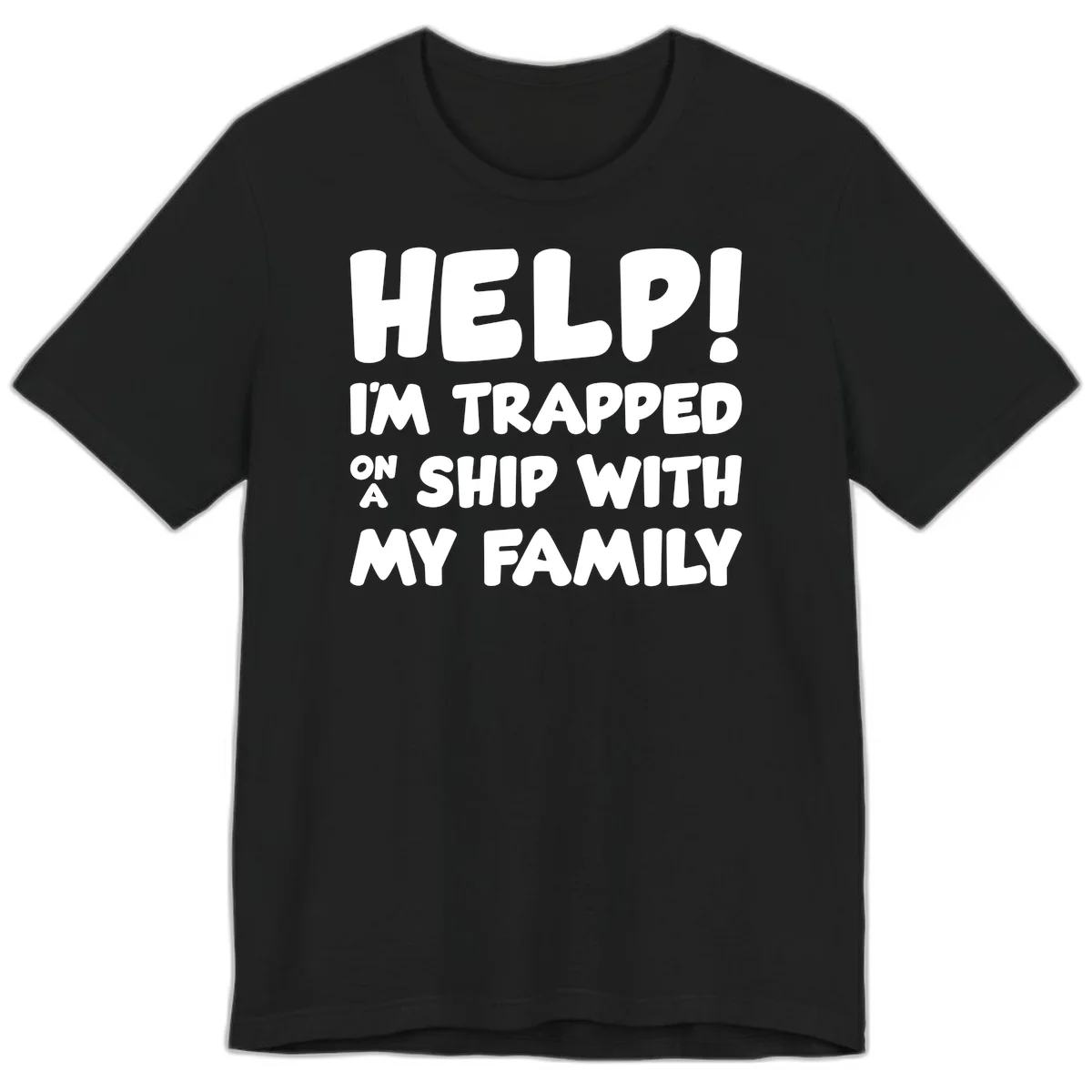 Help! I'm Trapped On A Ship With My Family Premium T-Shirt in Black