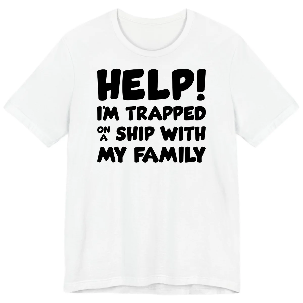 Help! I'm Trapped On A Ship With My Family Premium T-Shirt in White
