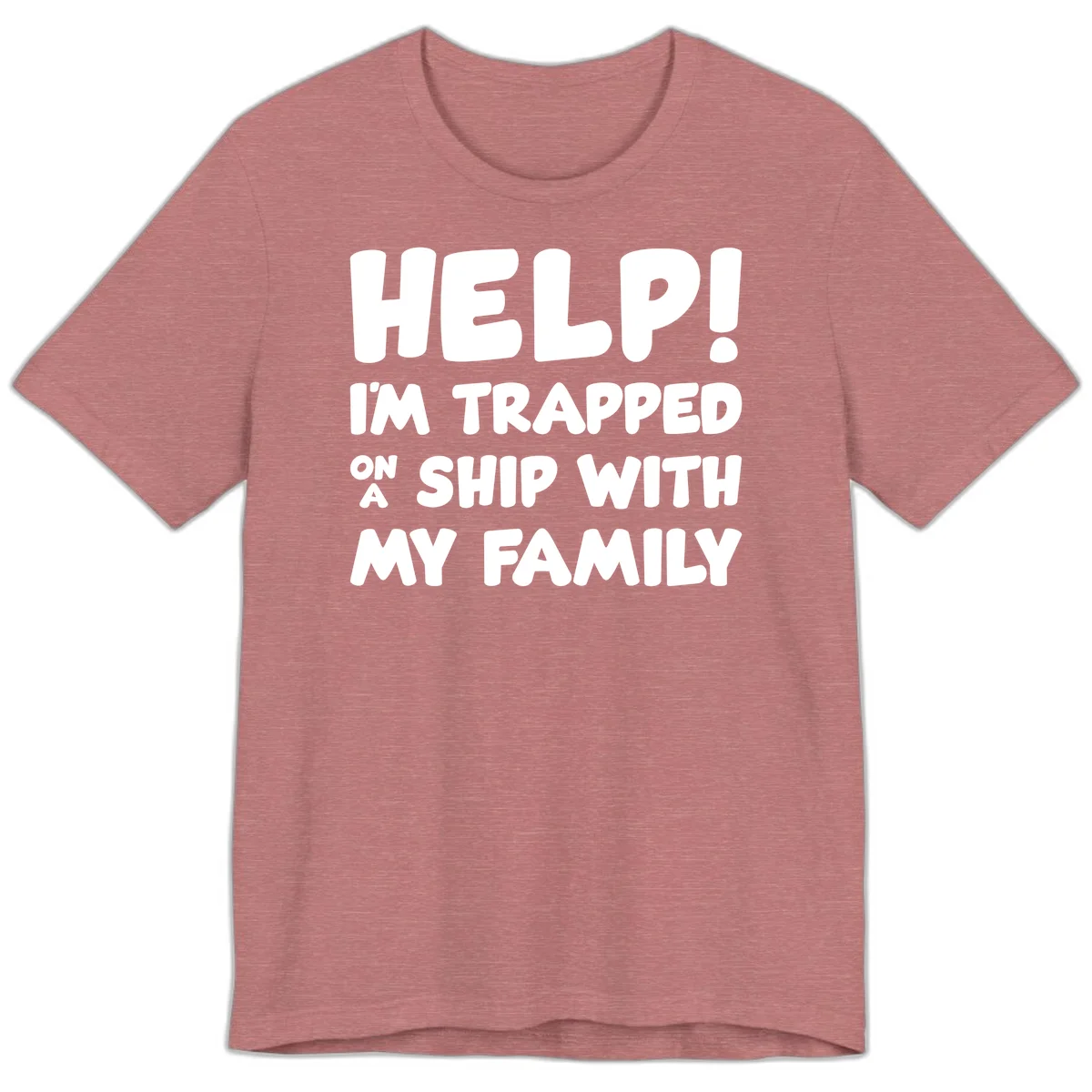 Help! I'm Trapped On A Ship With My Family Premium T-Shirt in Heather Mauve