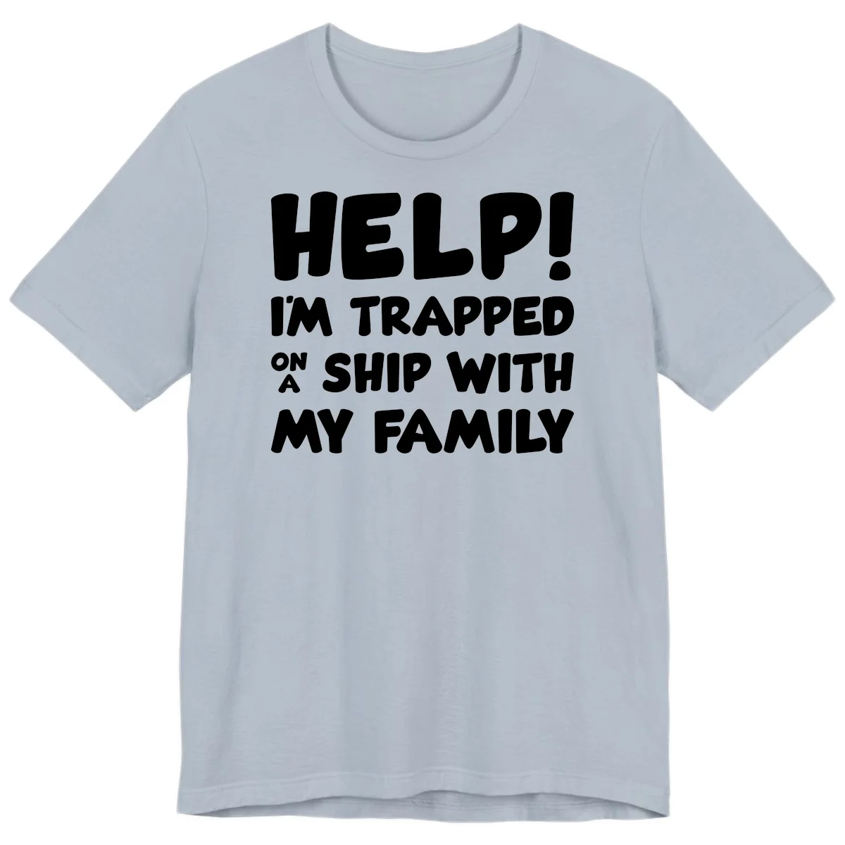 Help! I'm Trapped On A Ship With My Family Premium T-Shirt in Light Blue