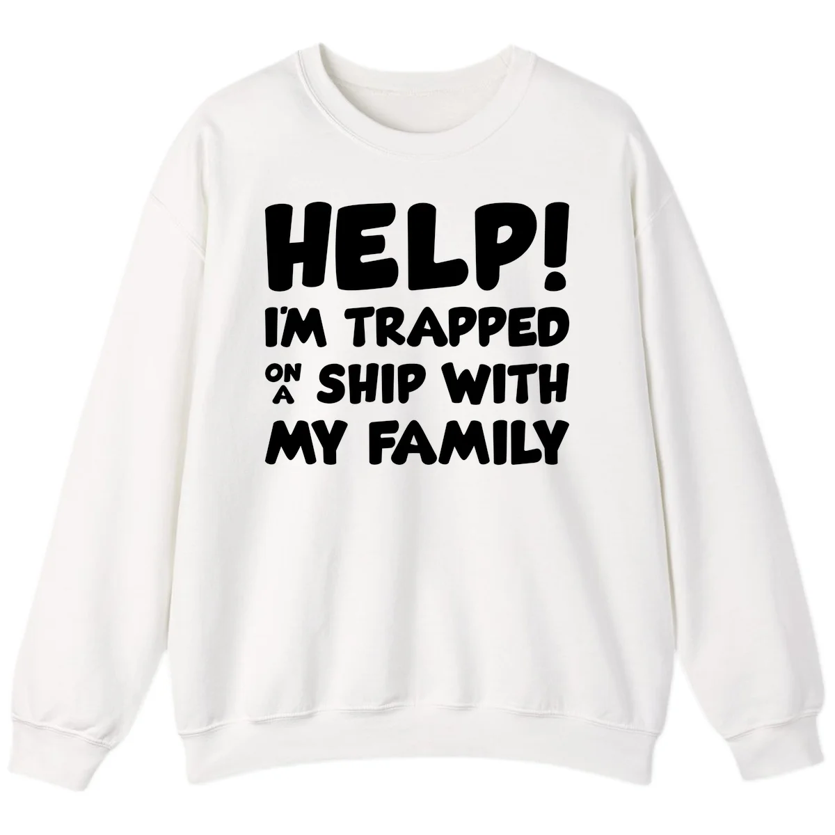 Help! I'm Trapped On A Ship With My Family Sweatshirt in White