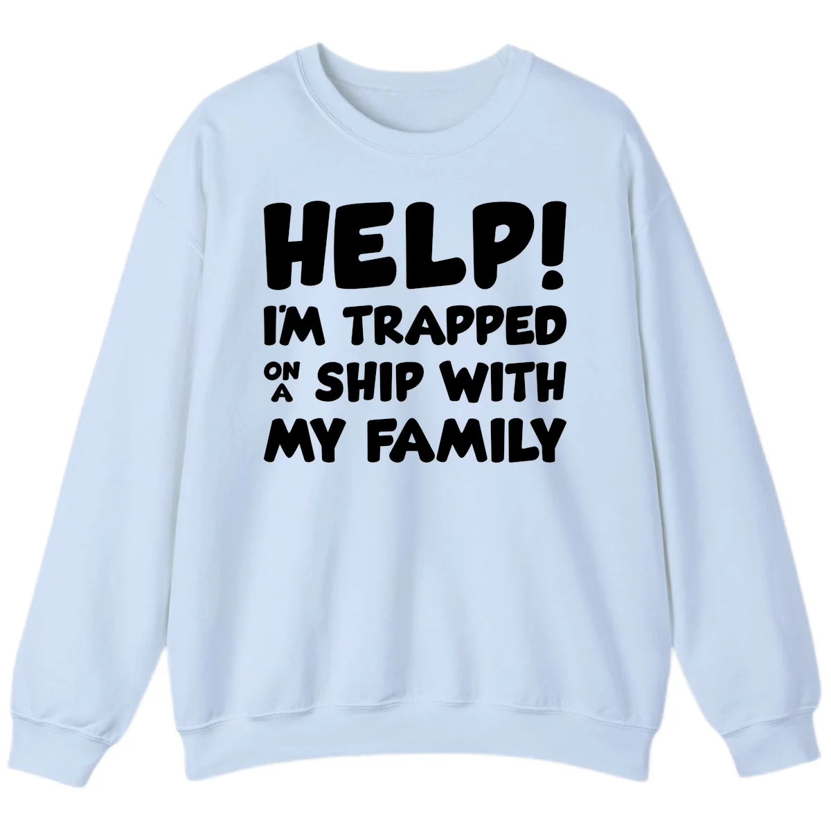 Help! I'm Trapped On A Ship With My Family Sweatshirt in Light Blue