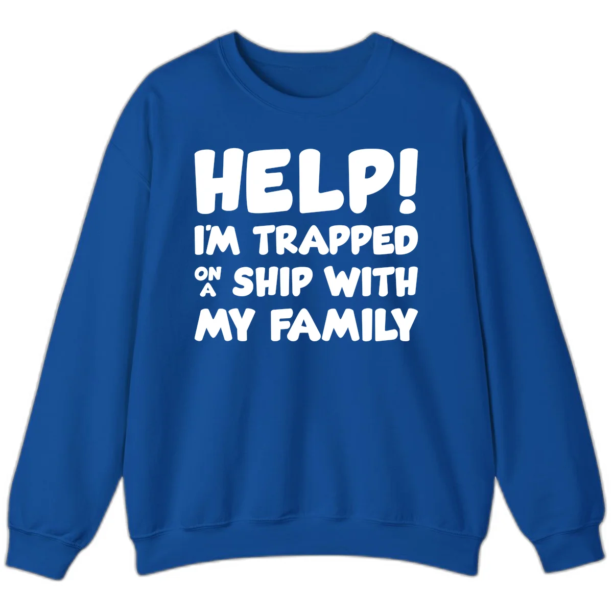 Help! I'm Trapped On A Ship With My Family Sweatshirt in Royal