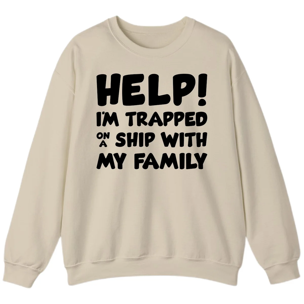 Help! I'm Trapped On A Ship With My Family Sweatshirt in Sand