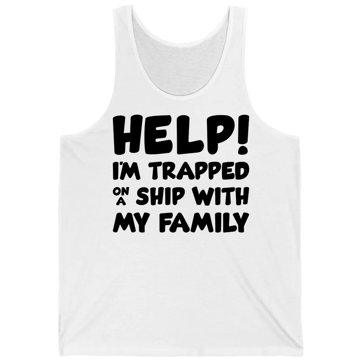 Help! I'm Trapped On A Ship With My Family Tank in White