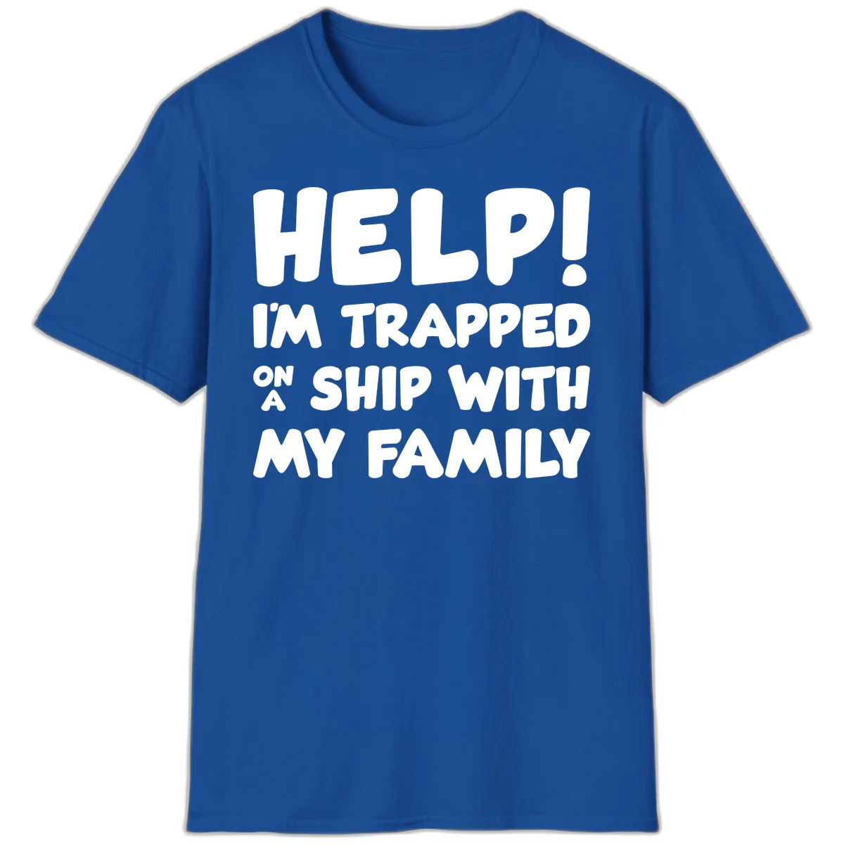 Help! I'm Trapped On A Ship With My Family T-Shirt in Royal