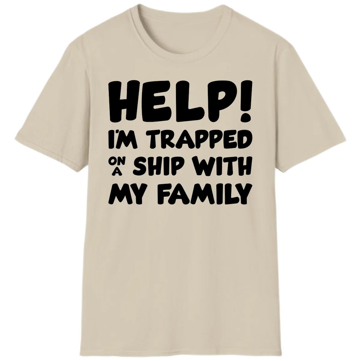 Help! I'm Trapped On A Ship With My Family T-Shirt in Sand