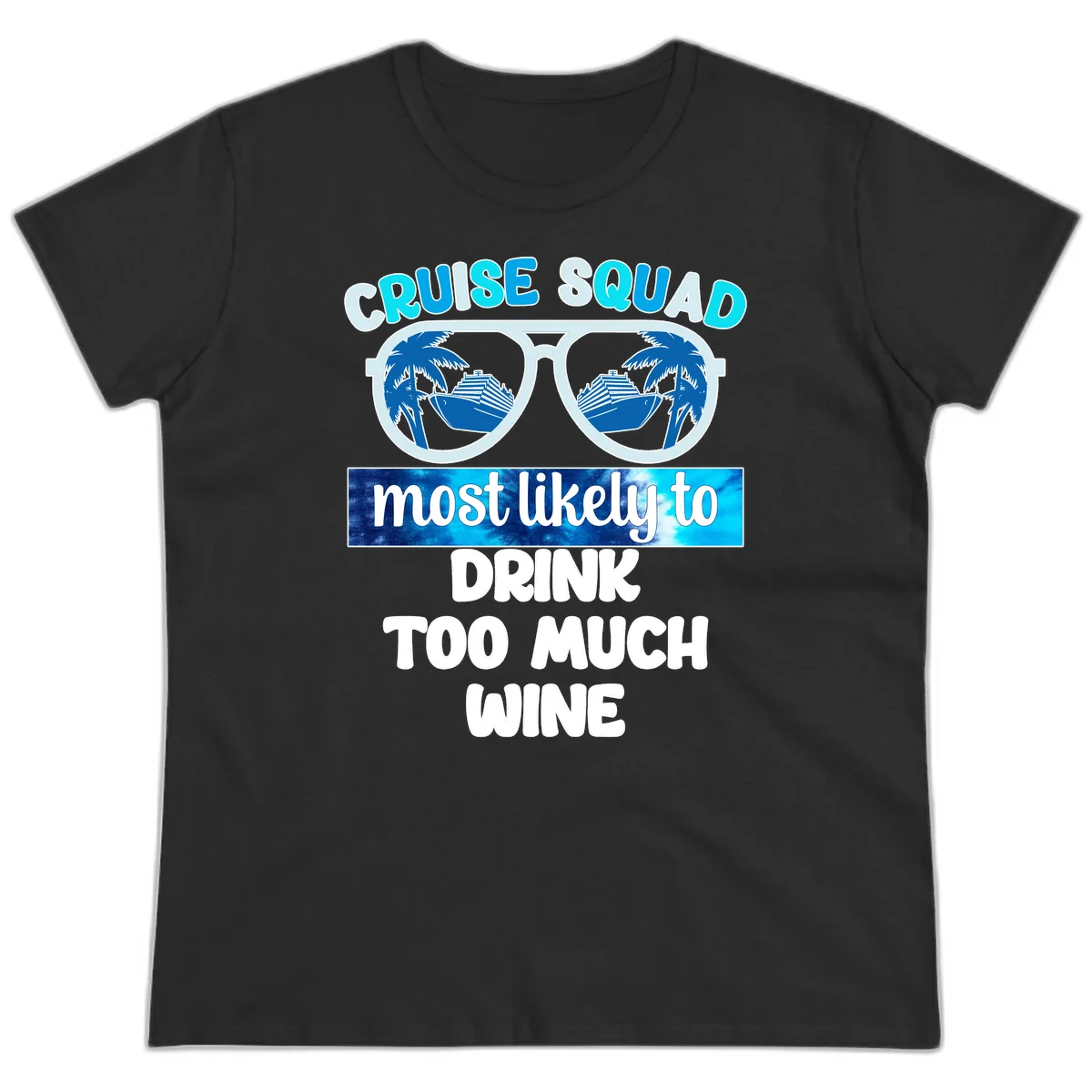 Cruise Squad Most Likely To Drink Too Much Wine Ladies Tee in Black