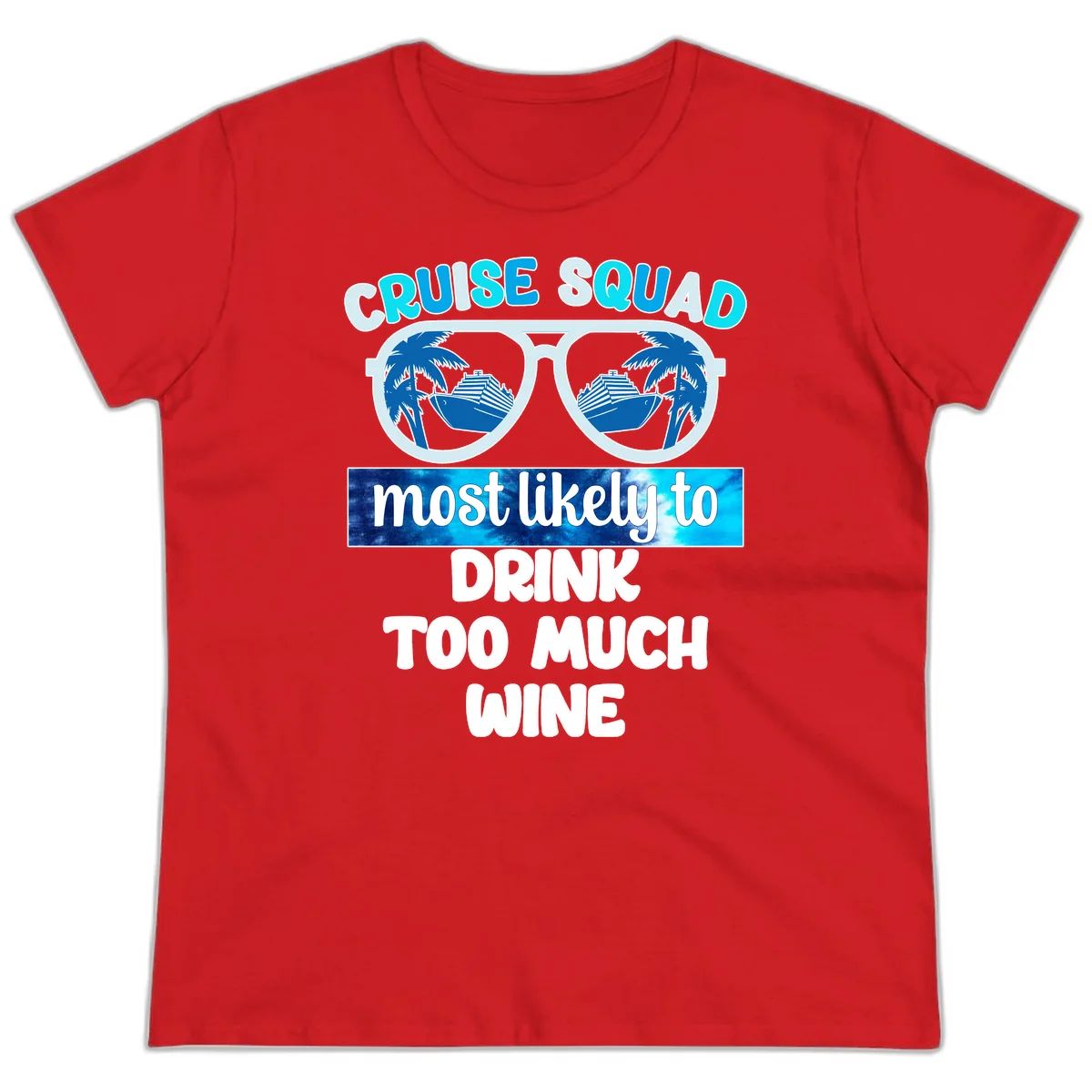 Cruise Squad Most Likely To Drink Too Much Wine Ladies Tee in Red