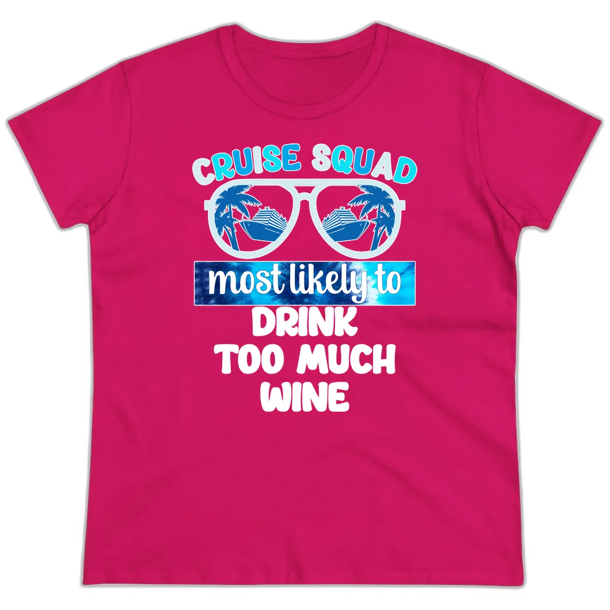Cruise Squad Most Likely To Drink Too Much Wine Ladies Tee in Heliconia