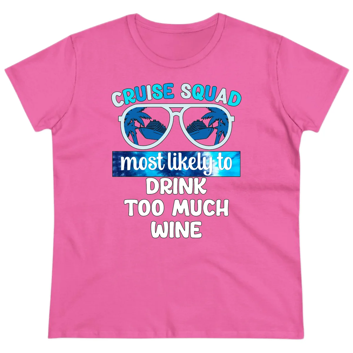 Cruise Squad Most Likely To Drink Too Much Wine Ladies Tee in Azalea