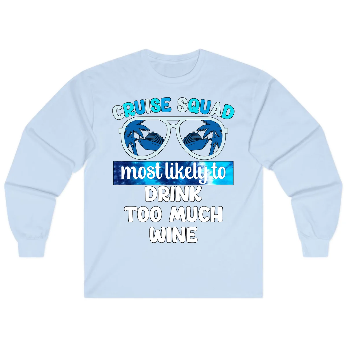 Cruise Squad Most Likely To Drink Too Much Wine Long Sleeve in Light Blue