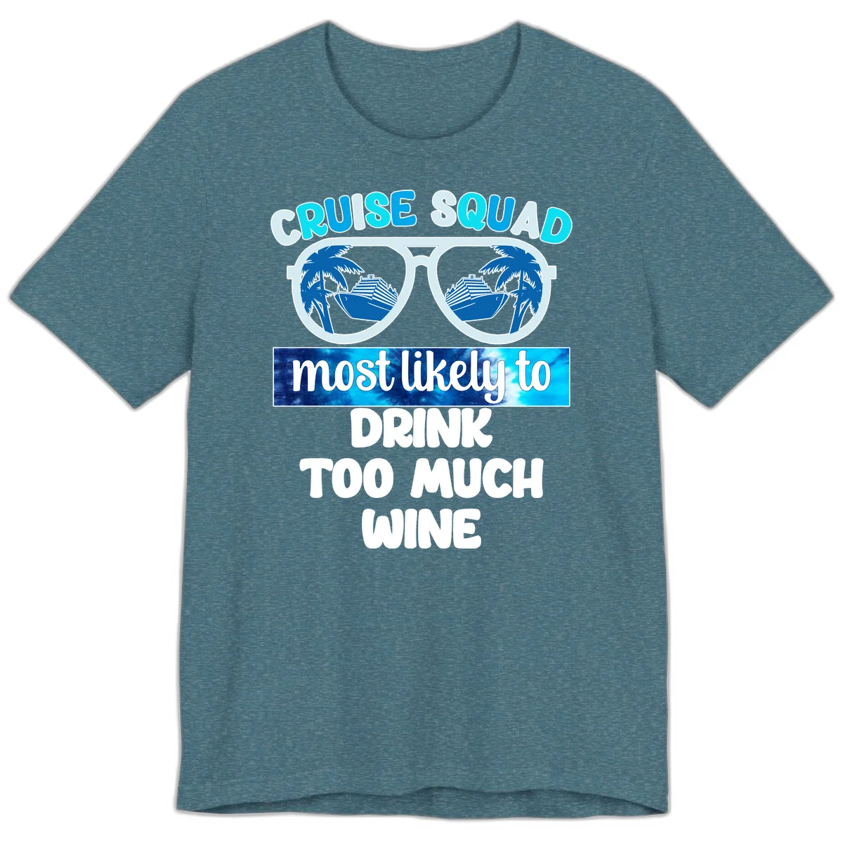 Cruise Squad Most Likely To Drink Too Much Wine Premium T-Shirt in Heather Deep Teal