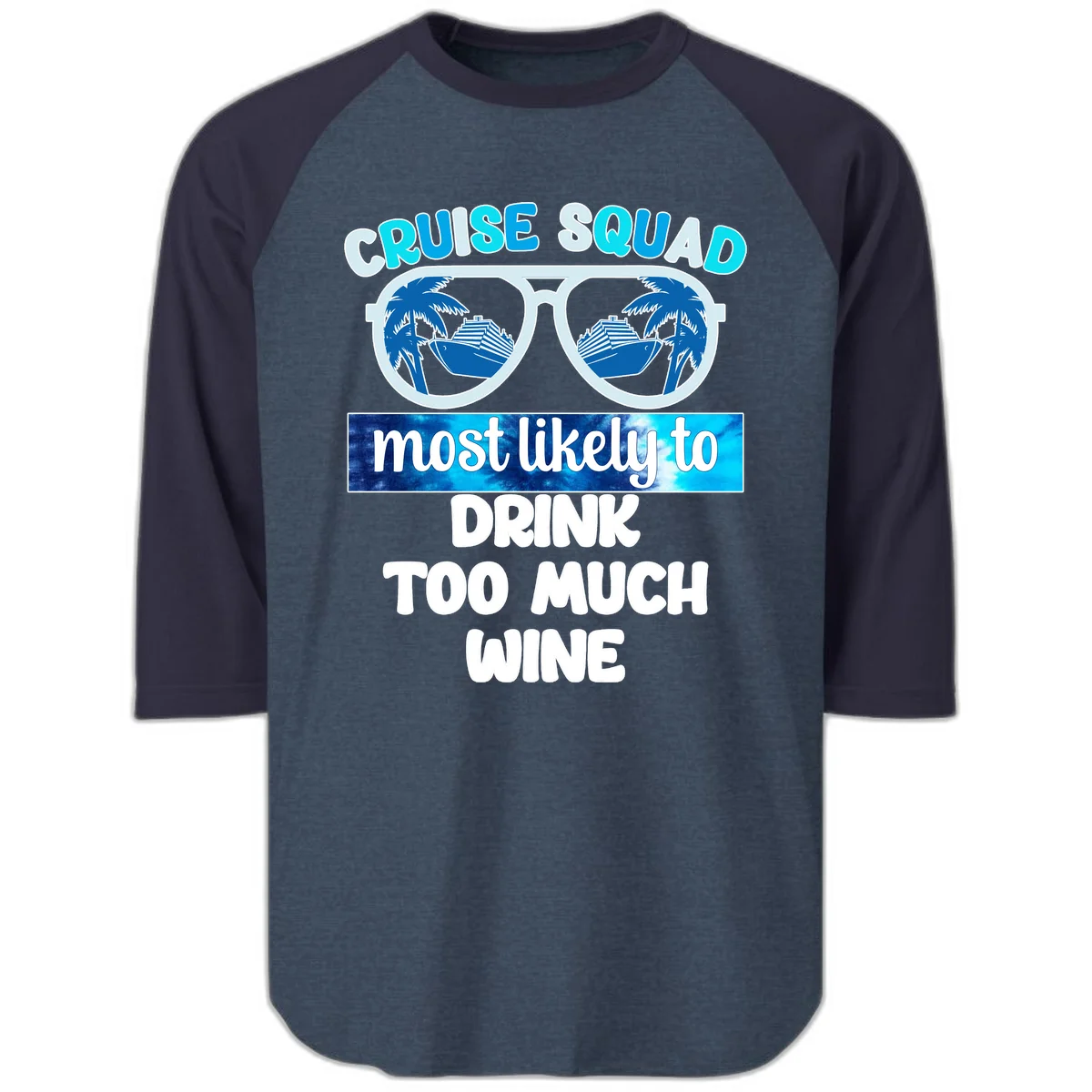 Cruise Squad Most Likely To Drink Too Much Wine Raglan 3/4 in Heather Denim Navy