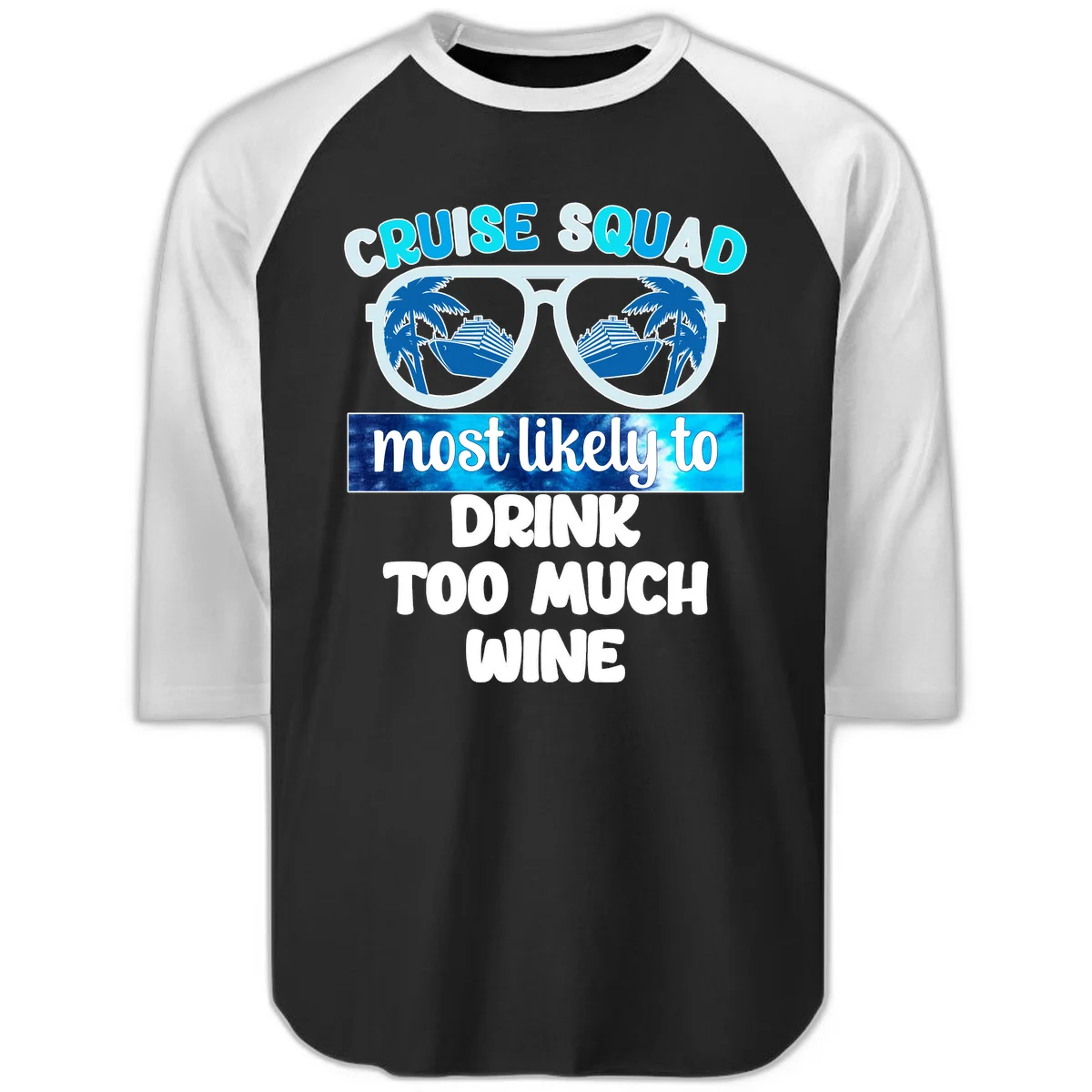 Cruise Squad Most Likely To Drink Too Much Wine Raglan 3/4 in Black White