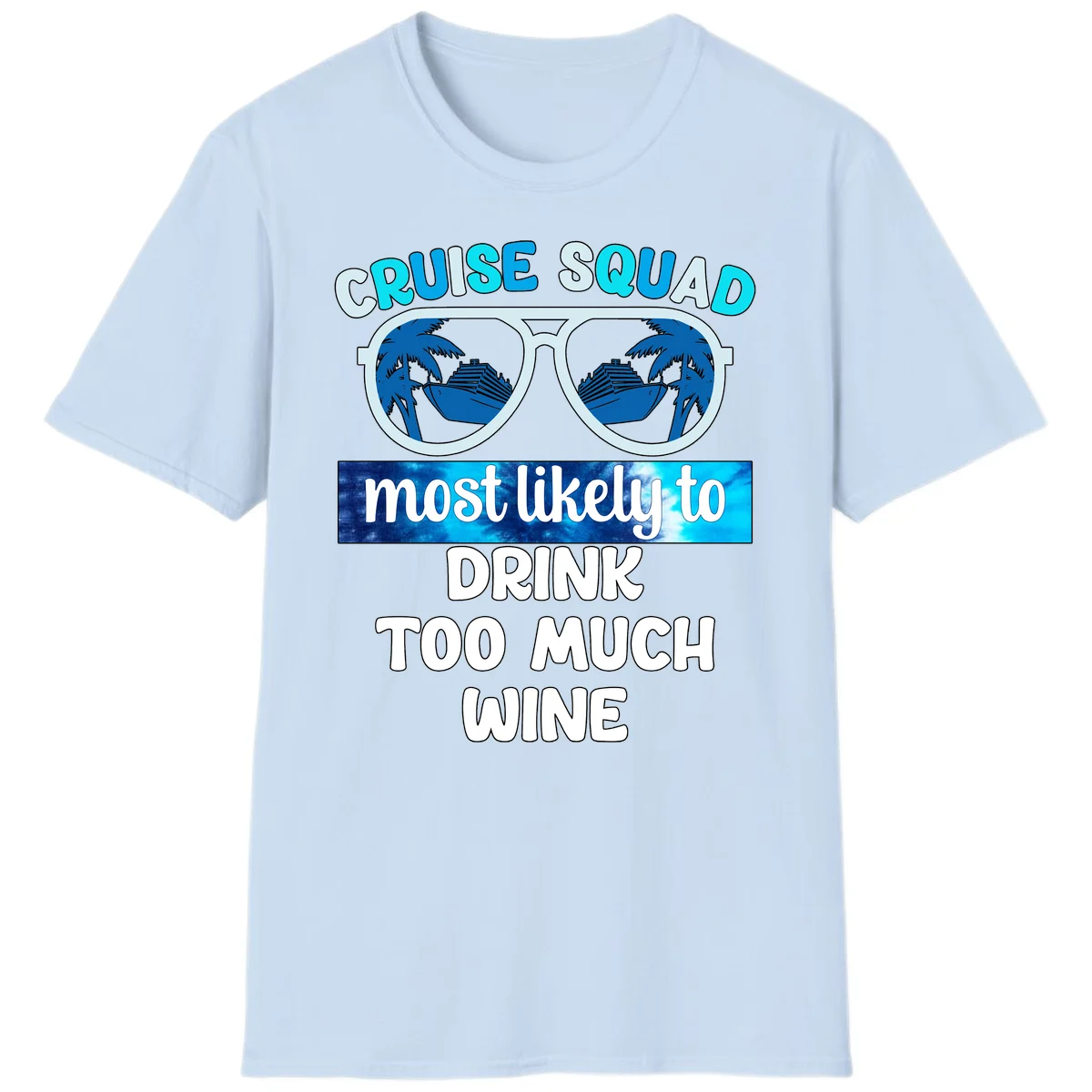 Cruise Squad Most Likely To Drink Too Much Wine T-Shirt in Light Blue