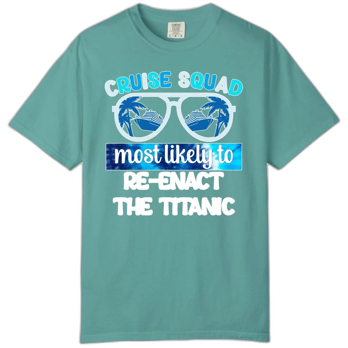 Cruise Squad Most Likely To Re-Enact The Titanic Comfort Color in Seafoam