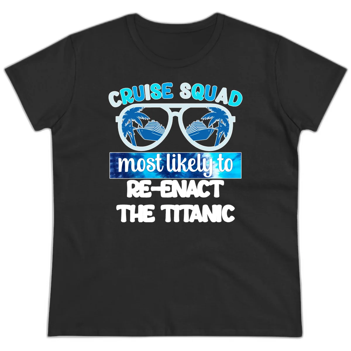 Cruise Squad Most Likely To Re-Enact The Titanic Ladies Tee in Black