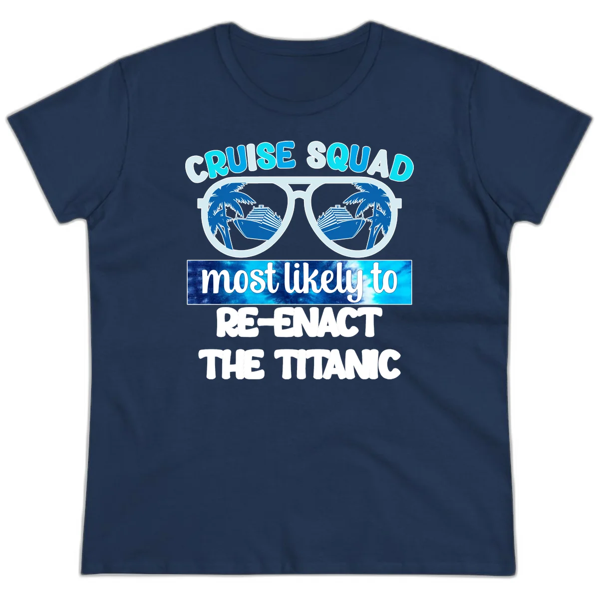 Cruise Squad Most Likely To Re-Enact The Titanic Ladies Tee in Navy