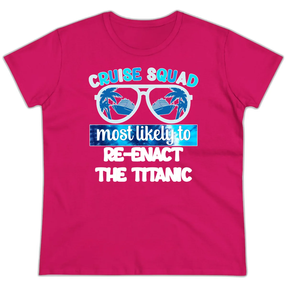 Cruise Squad Most Likely To Re-Enact The Titanic Ladies Tee in Heliconia