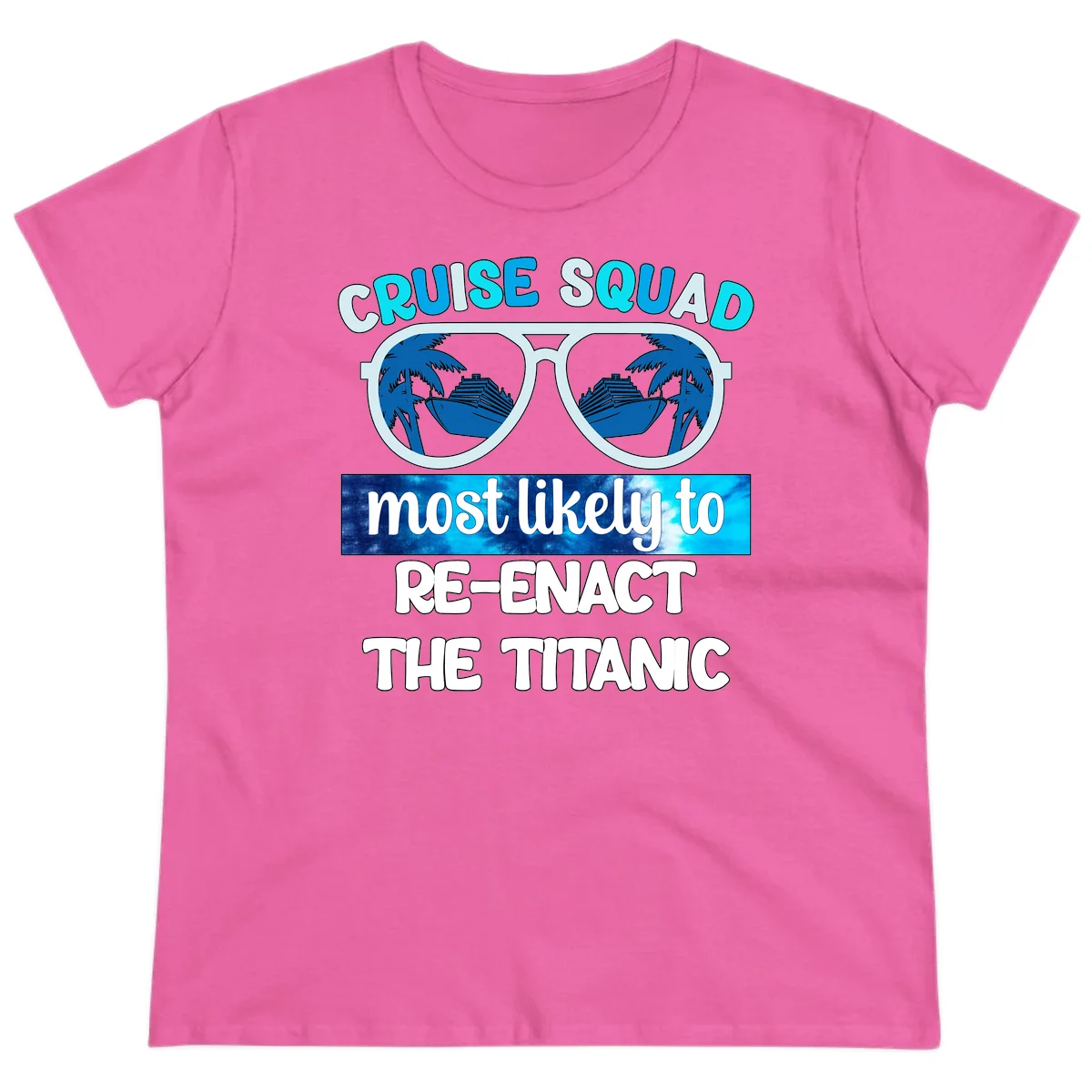Cruise Squad Most Likely To Re-Enact The Titanic Ladies Tee in Azalea