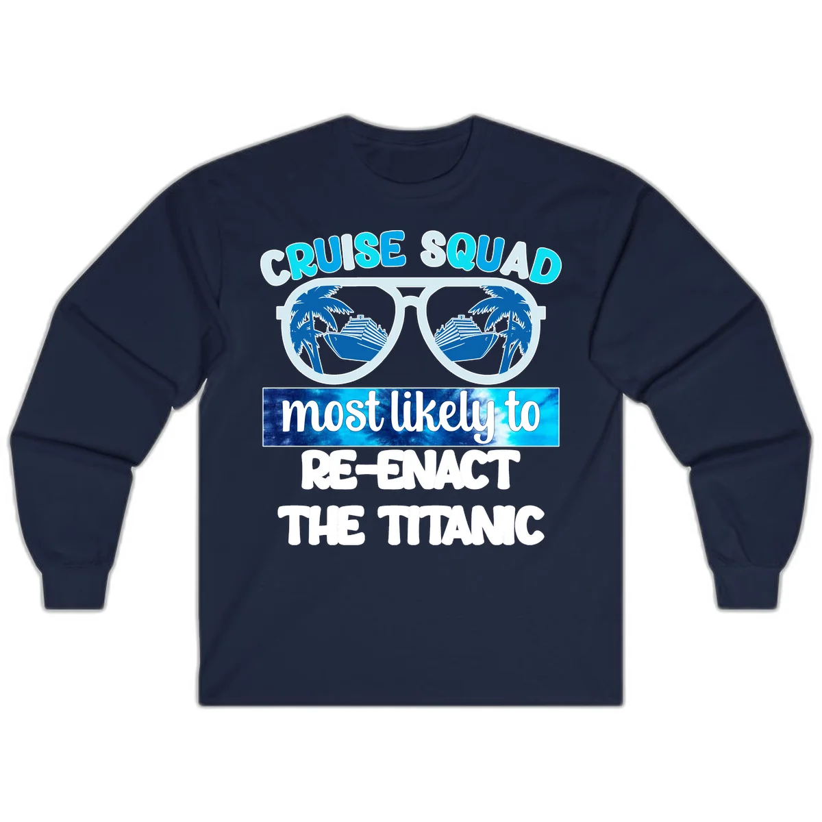 Cruise Squad Most Likely To Re-Enact The Titanic Long Sleeve in Navy
