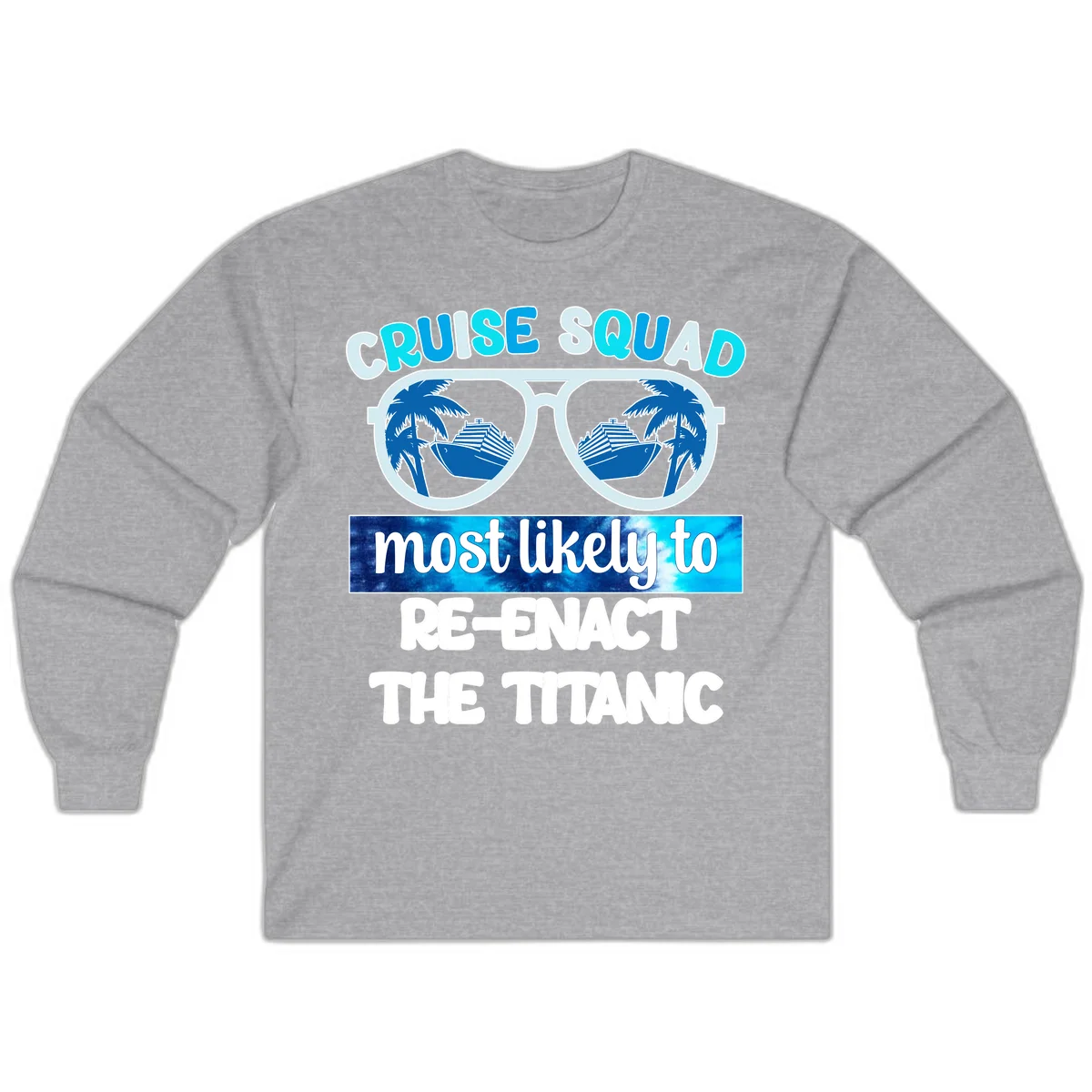 Cruise Squad Most Likely To Re-Enact The Titanic Long Sleeve in Sport Grey