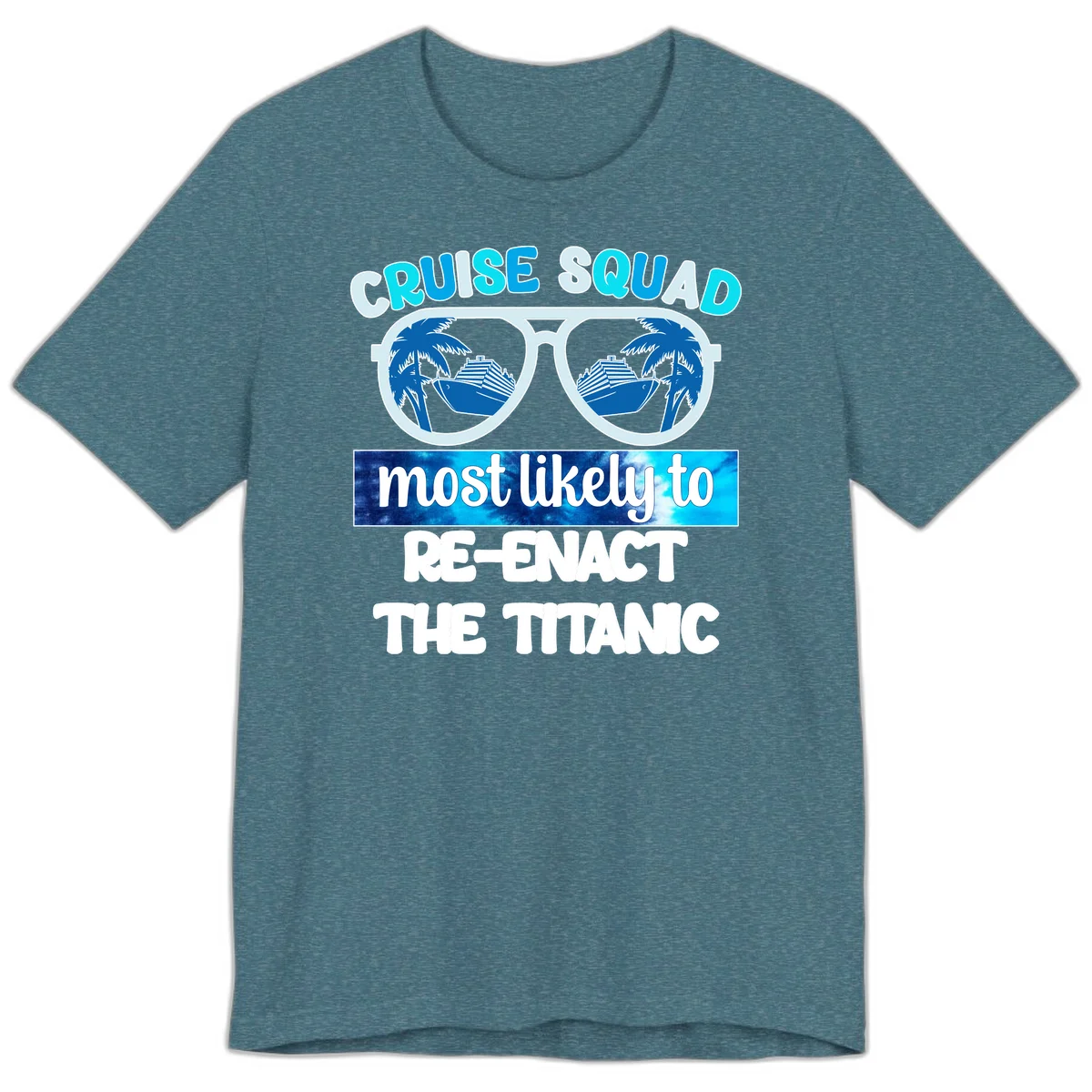 Cruise Squad Most Likely To Re-Enact The Titanic Premium T-Shirt in Heather Deep Teal