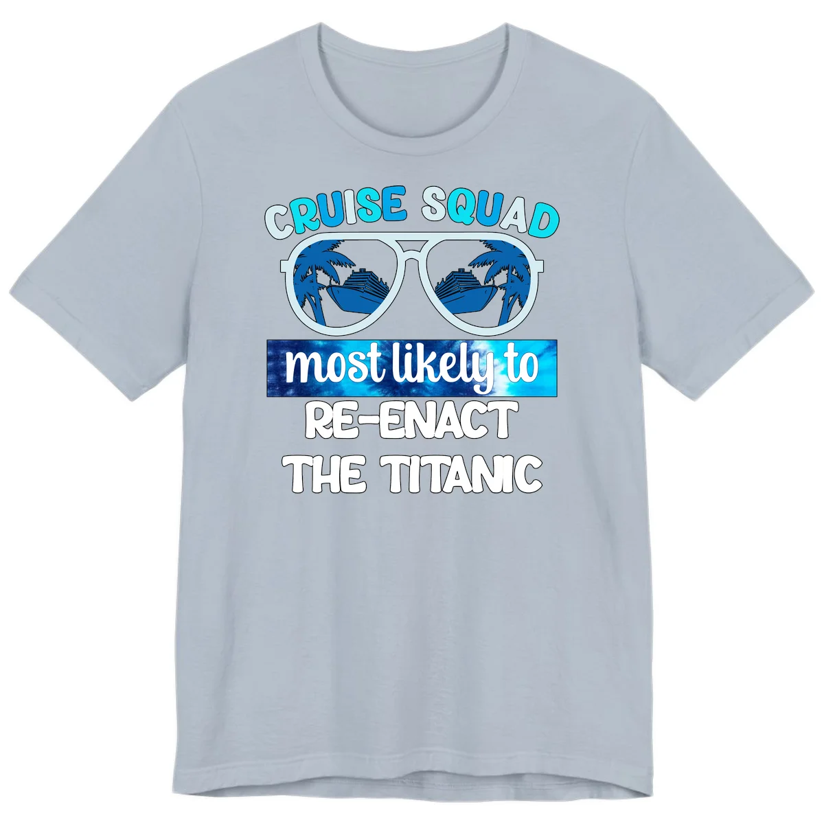 Cruise Squad Most Likely To Re-Enact The Titanic Premium T-Shirt in Light Blue