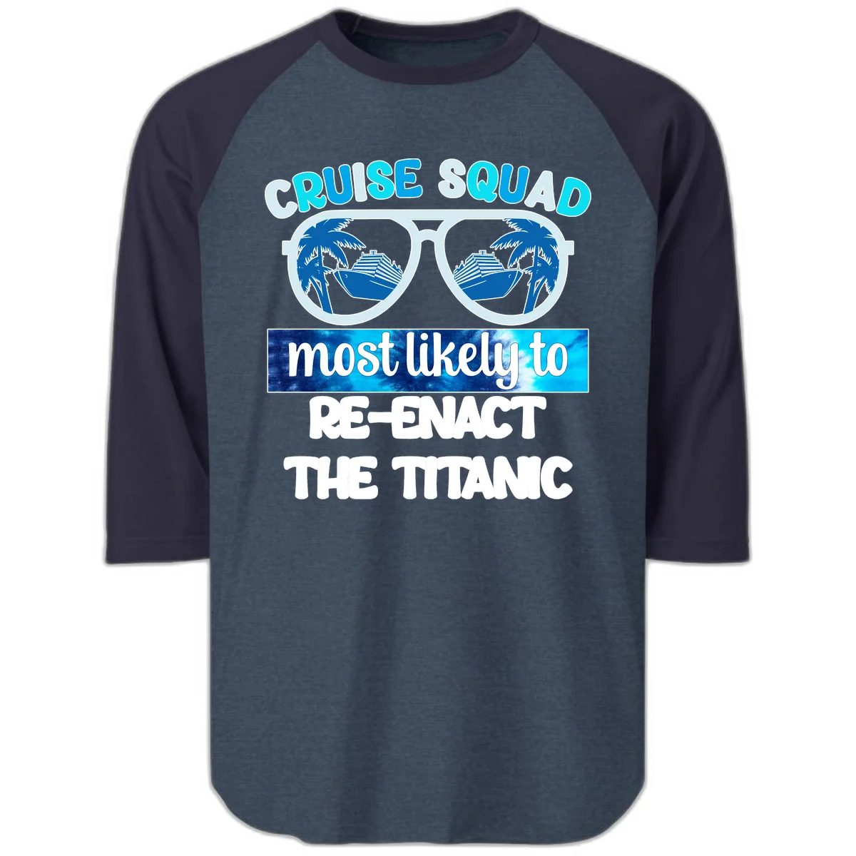 Cruise Squad Most Likely To Re-Enact The Titanic Raglan 3/4 in Heather Denim Navy