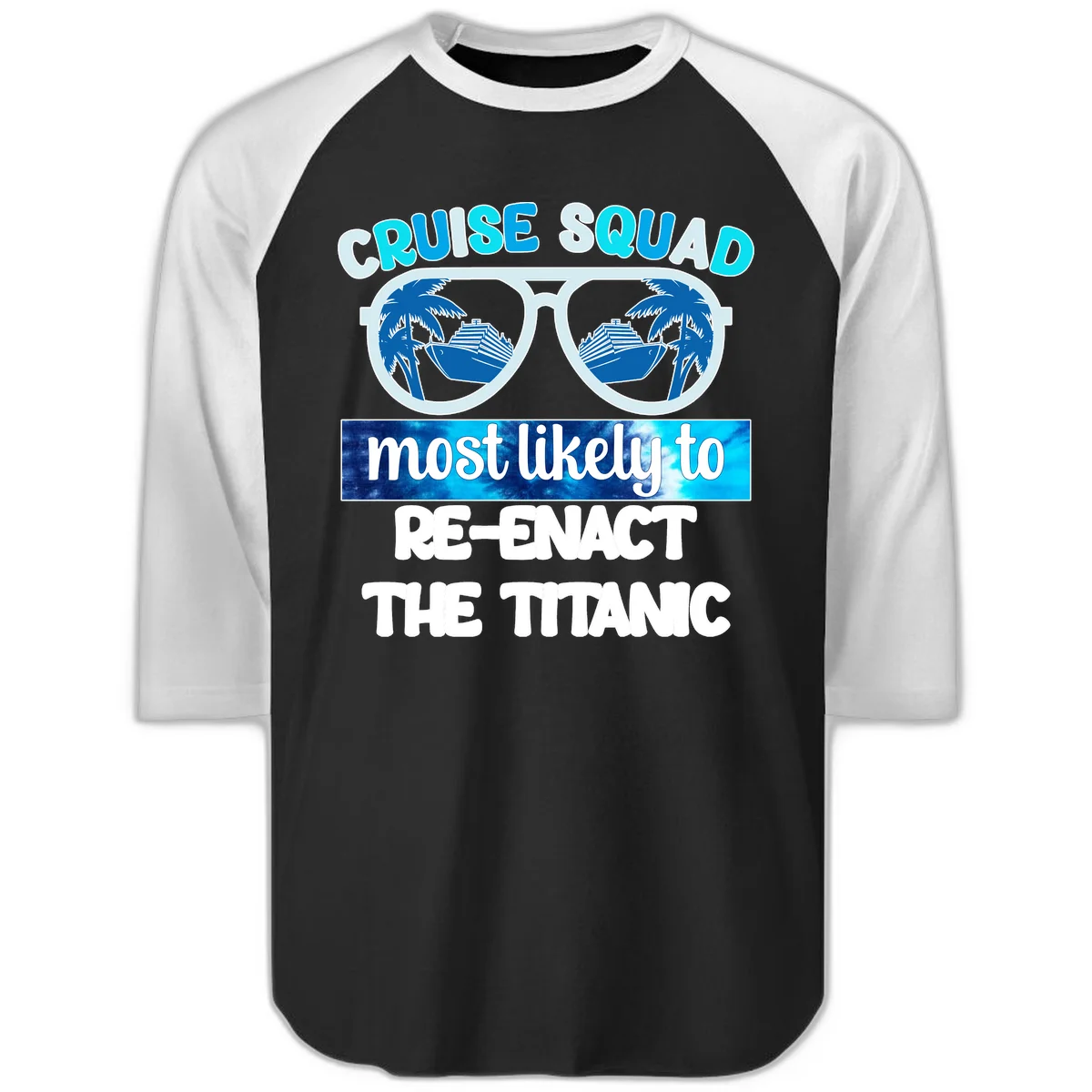 Cruise Squad Most Likely To Re-Enact The Titanic Raglan 3/4 in Black White