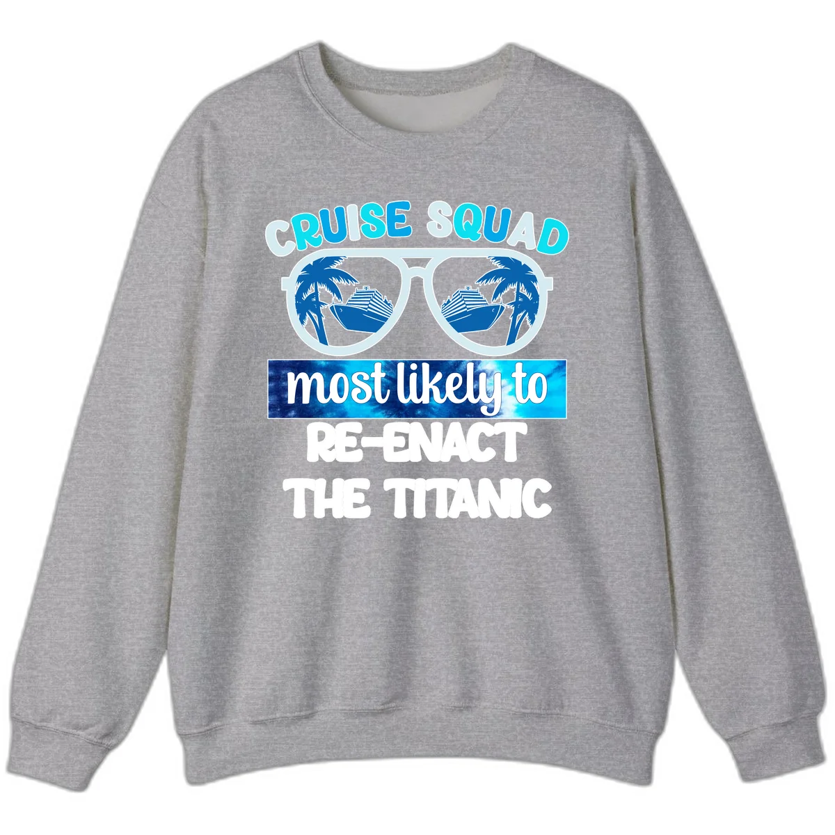 Cruise Squad Most Likely To Re-Enact The Titanic Sweatshirt in Sport Grey