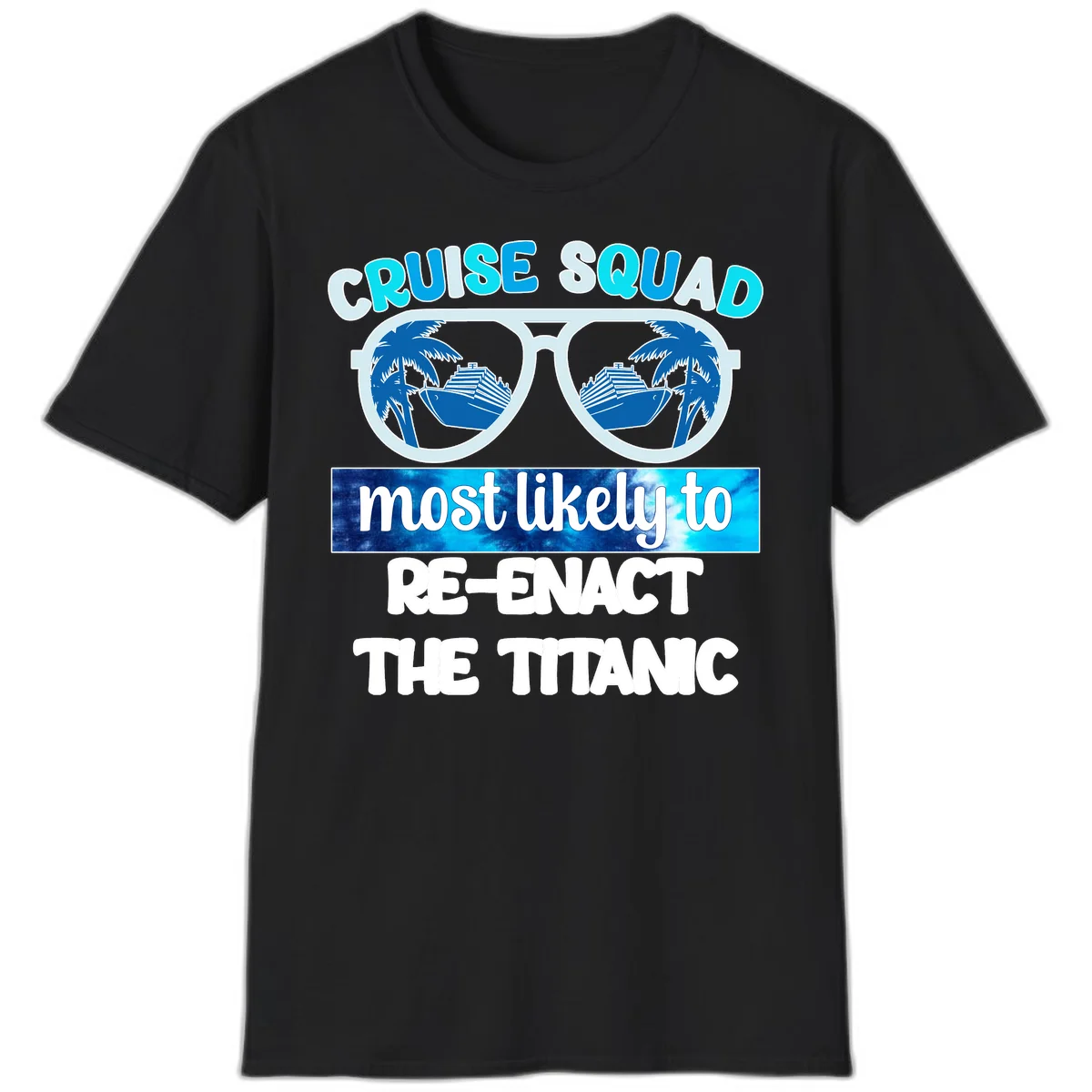 Cruise Squad Most Likely To Re-Enact The Titanic T-Shirt in Black