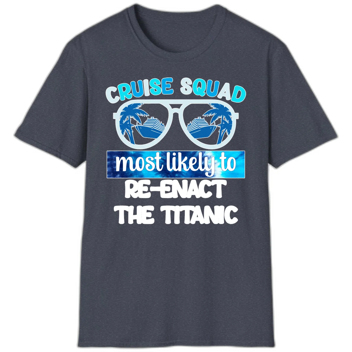 Cruise Squad Most Likely To Re-Enact The Titanic T-Shirt in Heather Navy