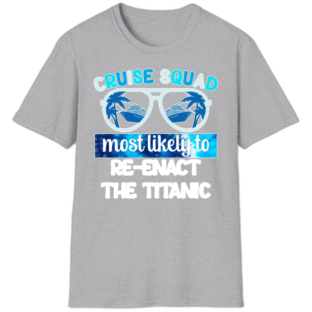 Cruise Squad Most Likely To Re-Enact The Titanic T-Shirt in Sport Grey