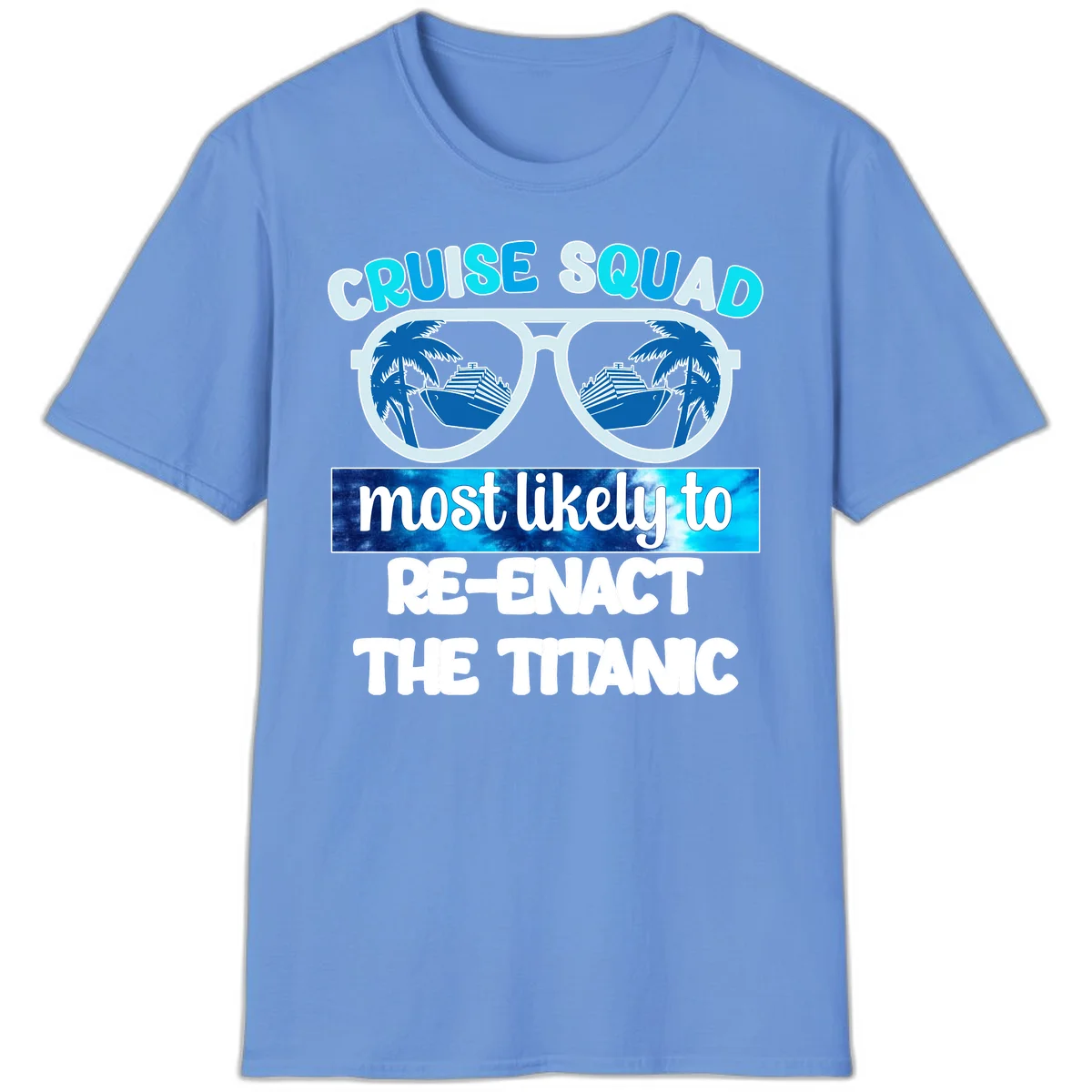 Cruise Squad Most Likely To Re-Enact The Titanic T-Shirt in Carolina Blue