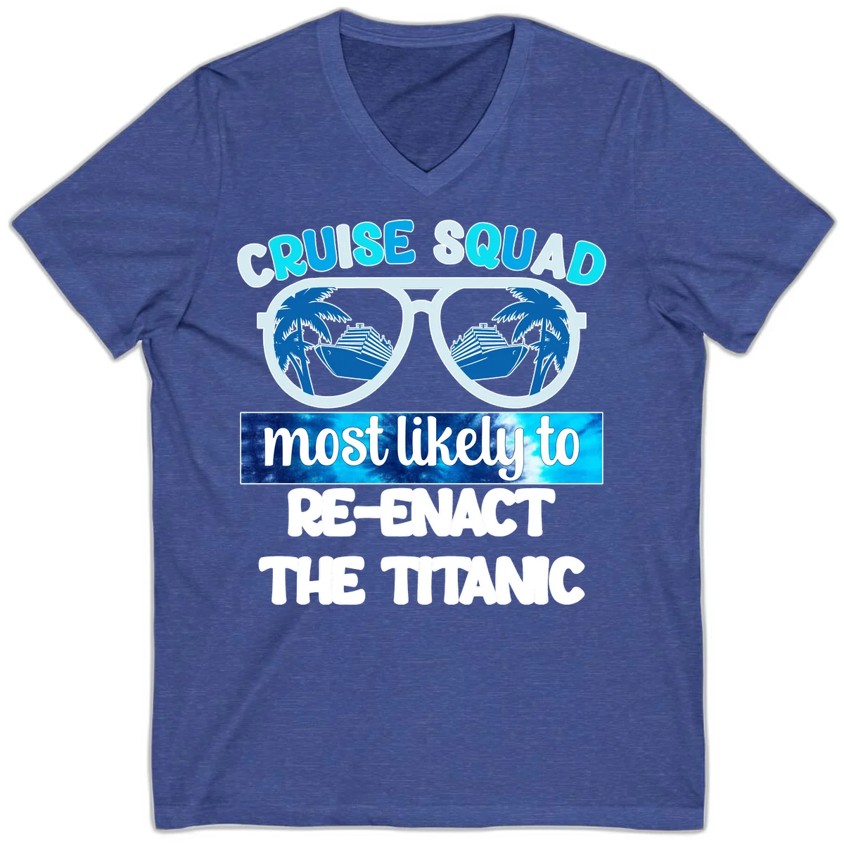 Cruise Squad Most Likely To Re-Enact The Titanic V-Neck in Heather True Royal