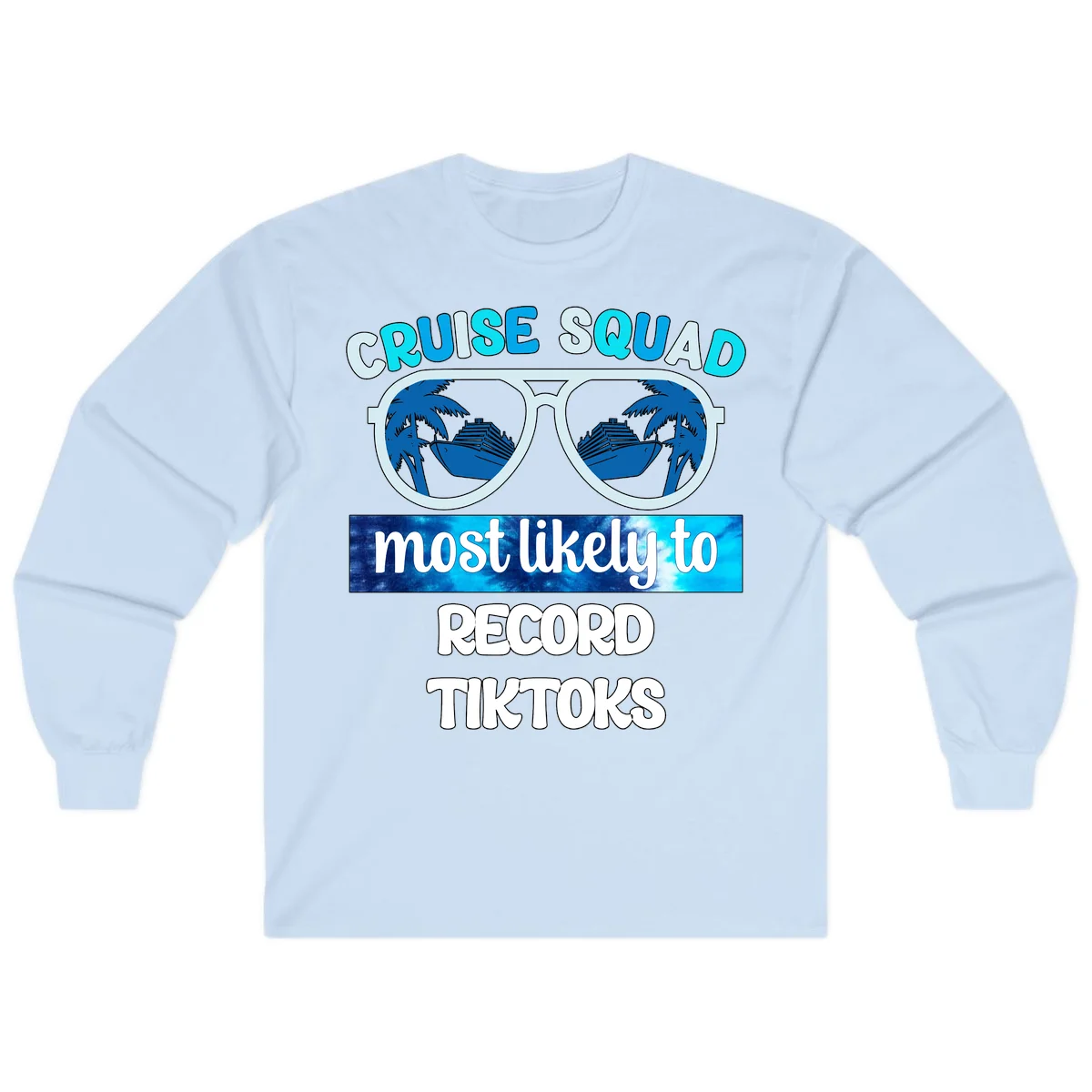Cruise Squad Most Likely To Record Tiktoks Long Sleeve in Light Blue