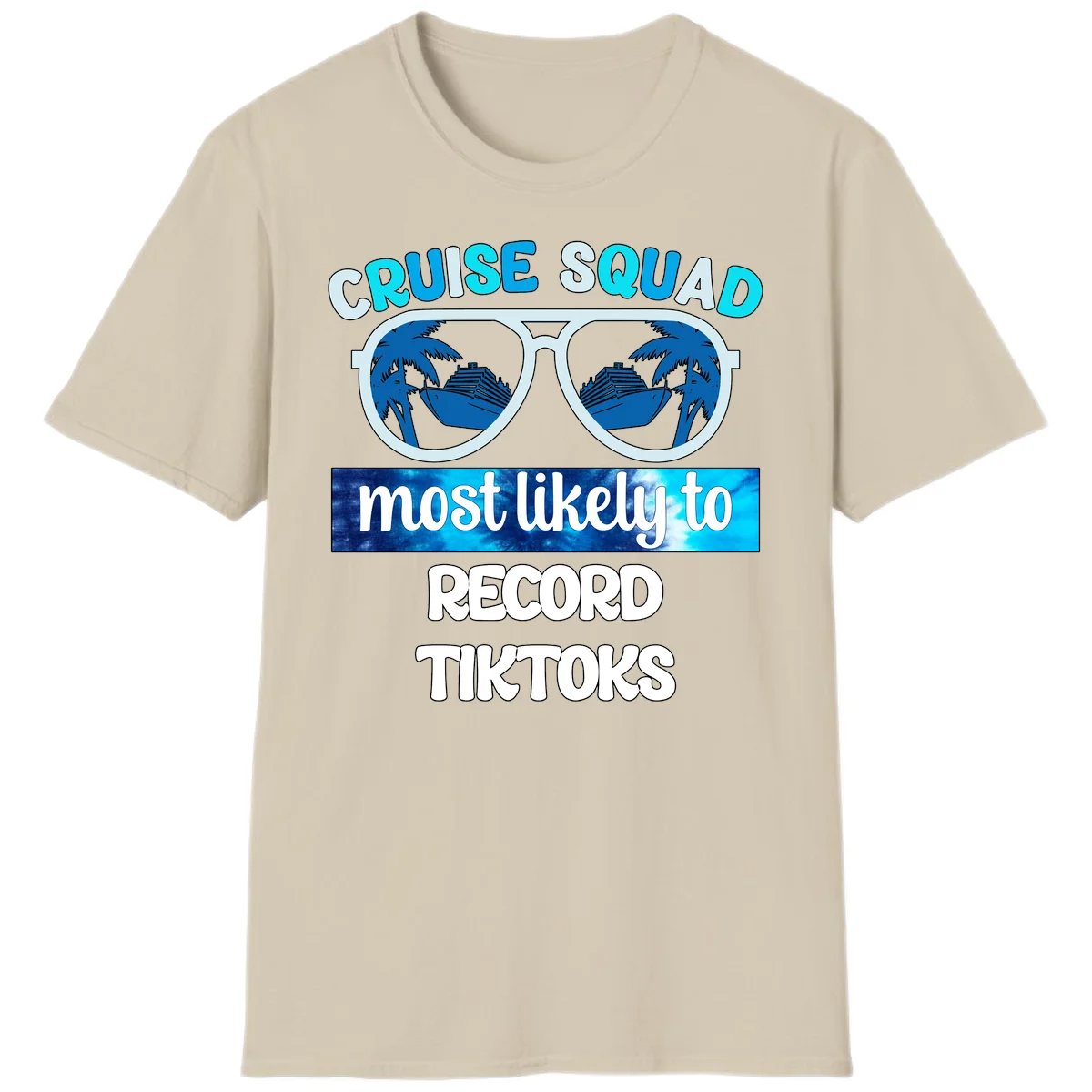 Cruise Squad Most Likely To Record Tiktoks T-Shirt in Sand