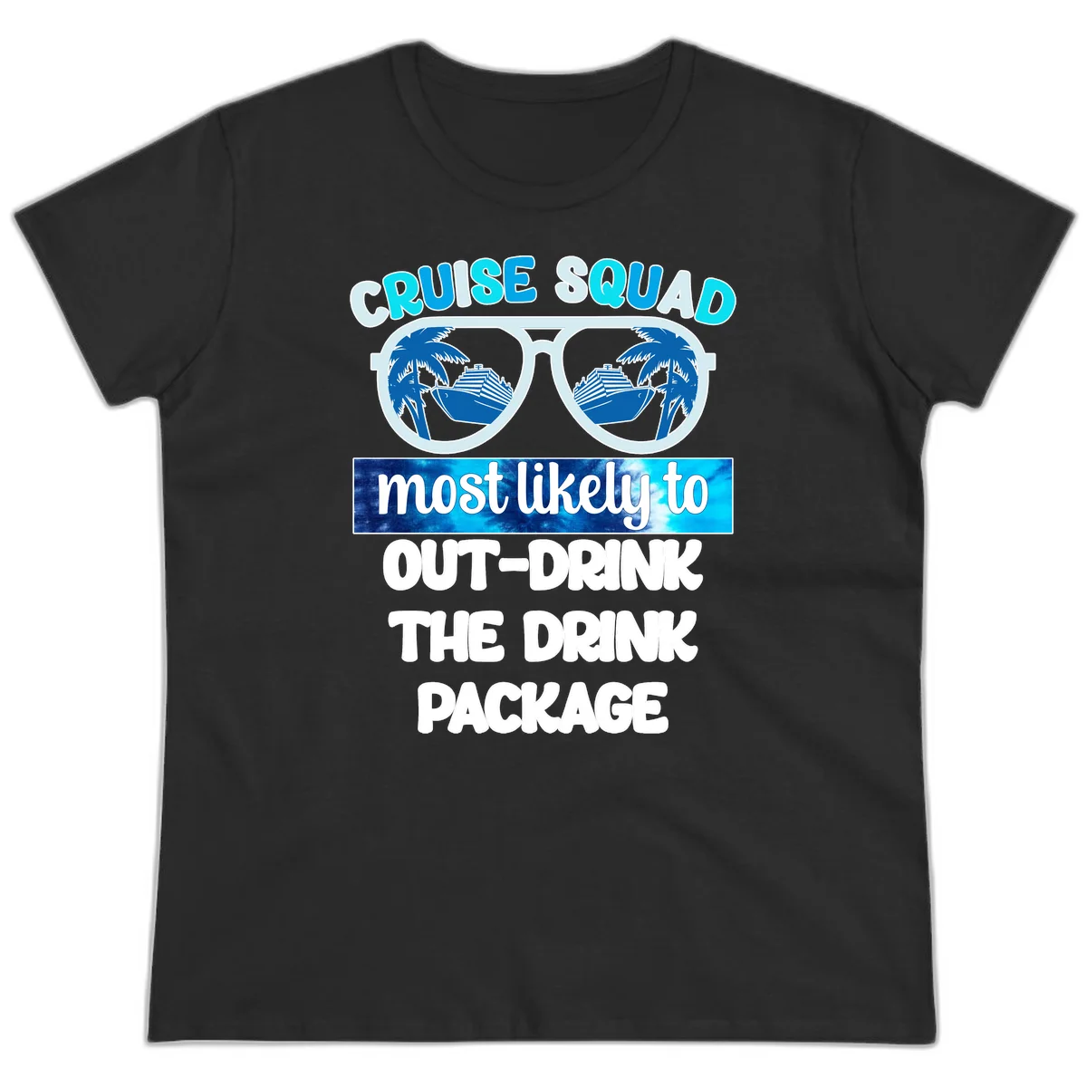 Cruise Squad Out-Drink The Package Ladies Tee in Black