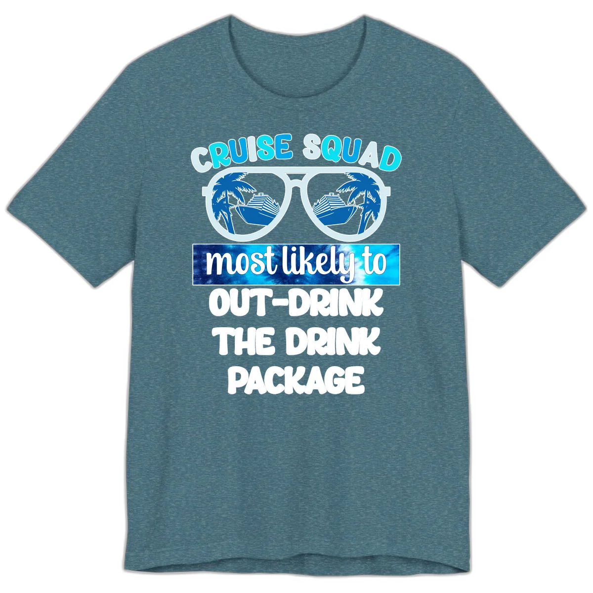 Cruise Squad Out-Drink The Package Premium T-Shirt in Heather Deep Teal