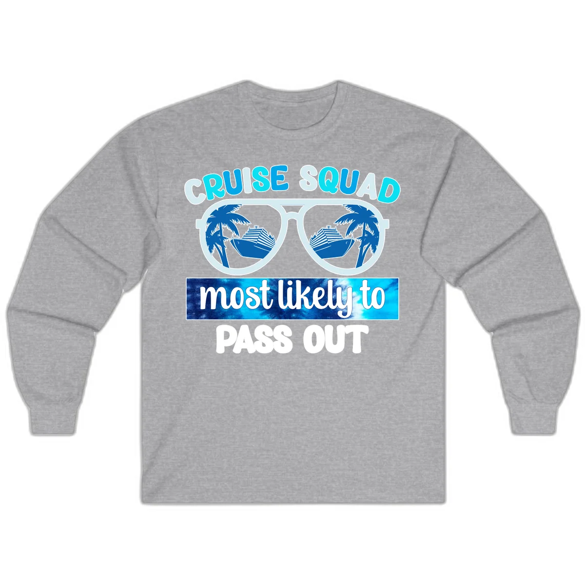 Cruise Squad Most Likely To Pass Out Long Sleeve in Sport Grey