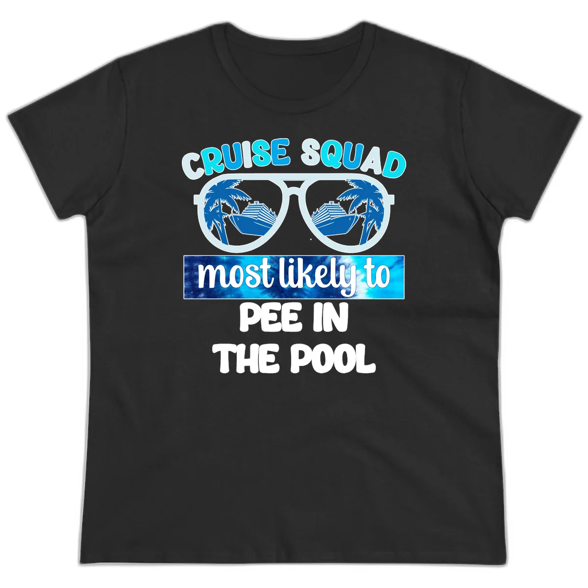 Cruise Squad Most Likely To Pee In The Pool Ladies Tee in Black