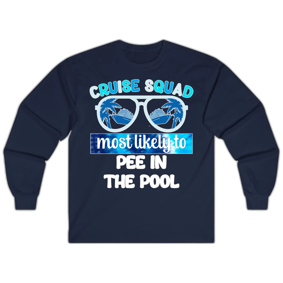 Cruise Squad Most Likely To Pee In The Pool Long Sleeve in Navy