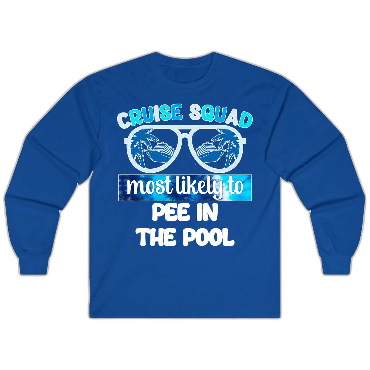 Cruise Squad Most Likely To Pee In The Pool Long Sleeve in Royal