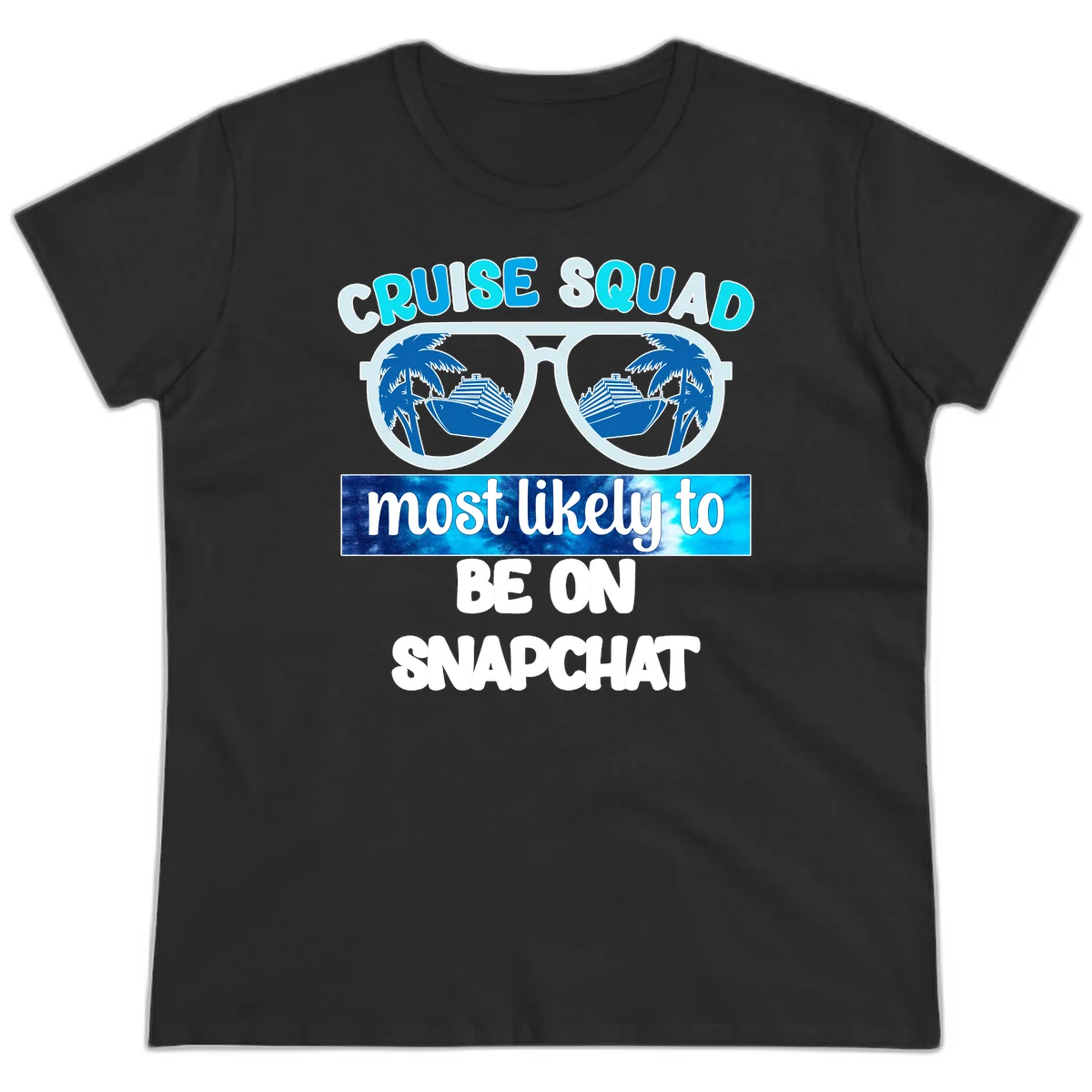 Cruise Squad Most Likely To Be On Snapchat Ladies Tee in Black